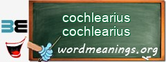 WordMeaning blackboard for cochlearius cochlearius